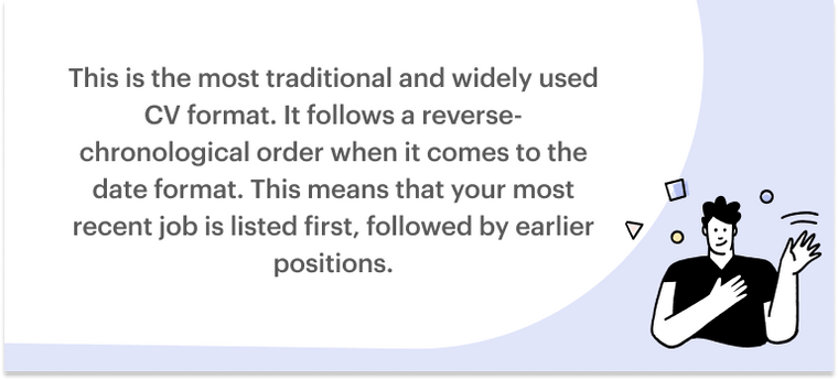 Chronological, reverse-chronological, or standard CV format Chronological, reverse-chronological, or standard CV format